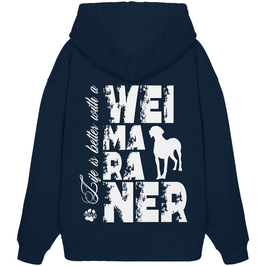 Life is better with a Weimaraner - Organic Oversize Hoodie