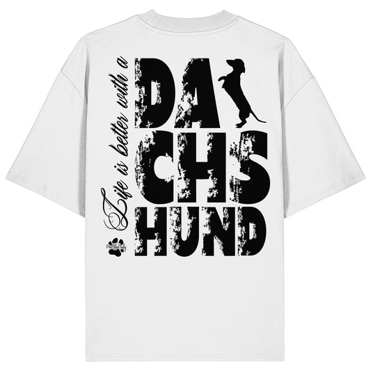 Life is better with a Dachshund - Organic Oversize Shirt