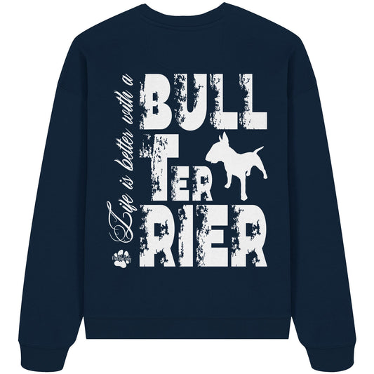 Life is better with a Bull Terrier - Organic Oversize Sweatshirt