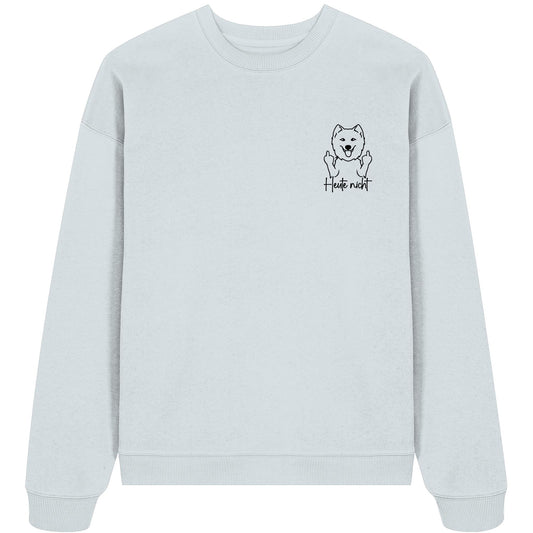Heute nicht - Samojede - Organic Oversize Sweatshirt