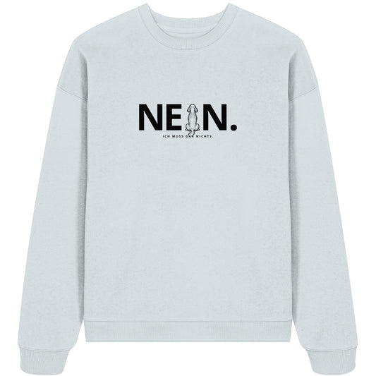 Nein. Ich muss gar nichts. - Pudel - Organic Oversize Sweatshirt
