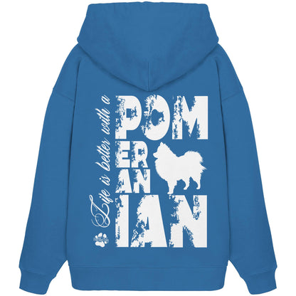 Life is better with a Pomeranian - Organic Oversize Hoodie