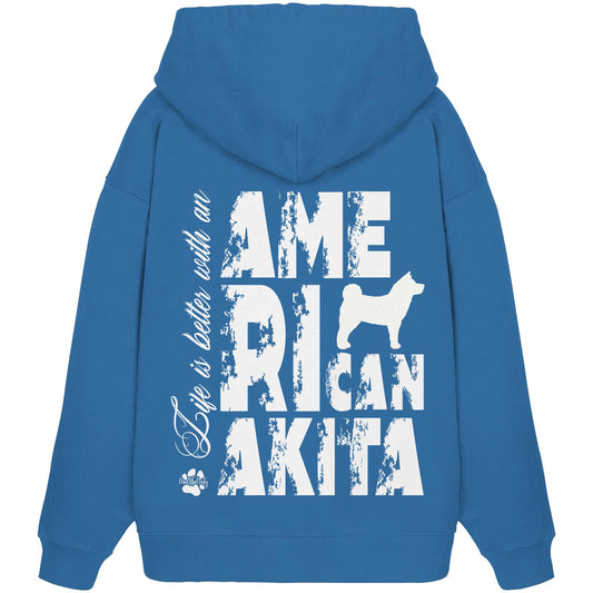 Life is better with an American Akita - Organic Oversize Hoodie