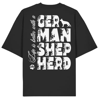 Life is better with a German Shepherd - Organic Oversize Shirt