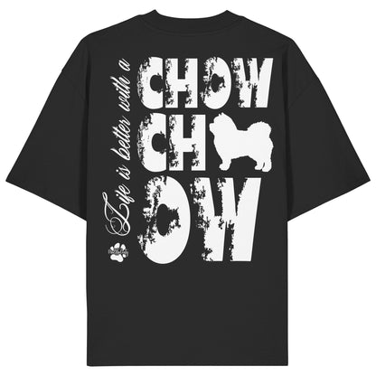 Life is better with a Chow Chow - Organic Oversize Shirt
