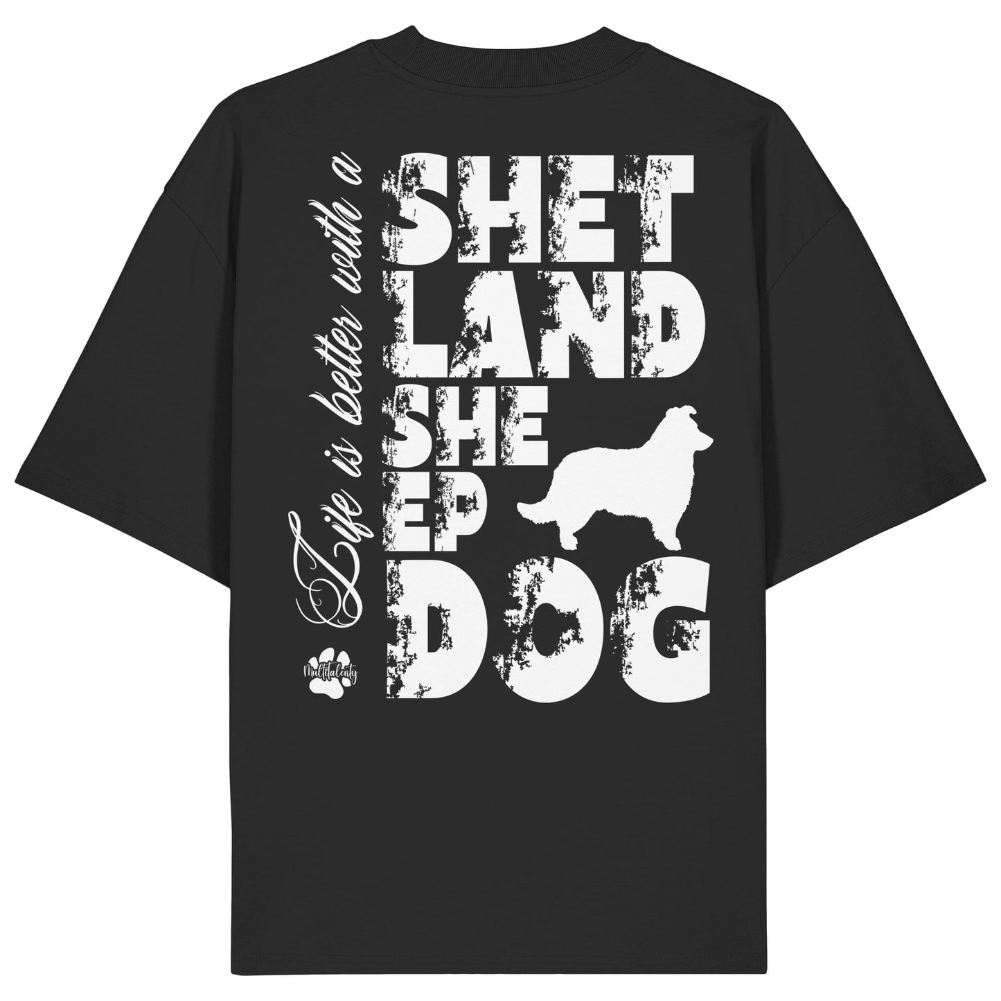 Life is better with a Shetland Sheepdog - Organic Oversize Shirt