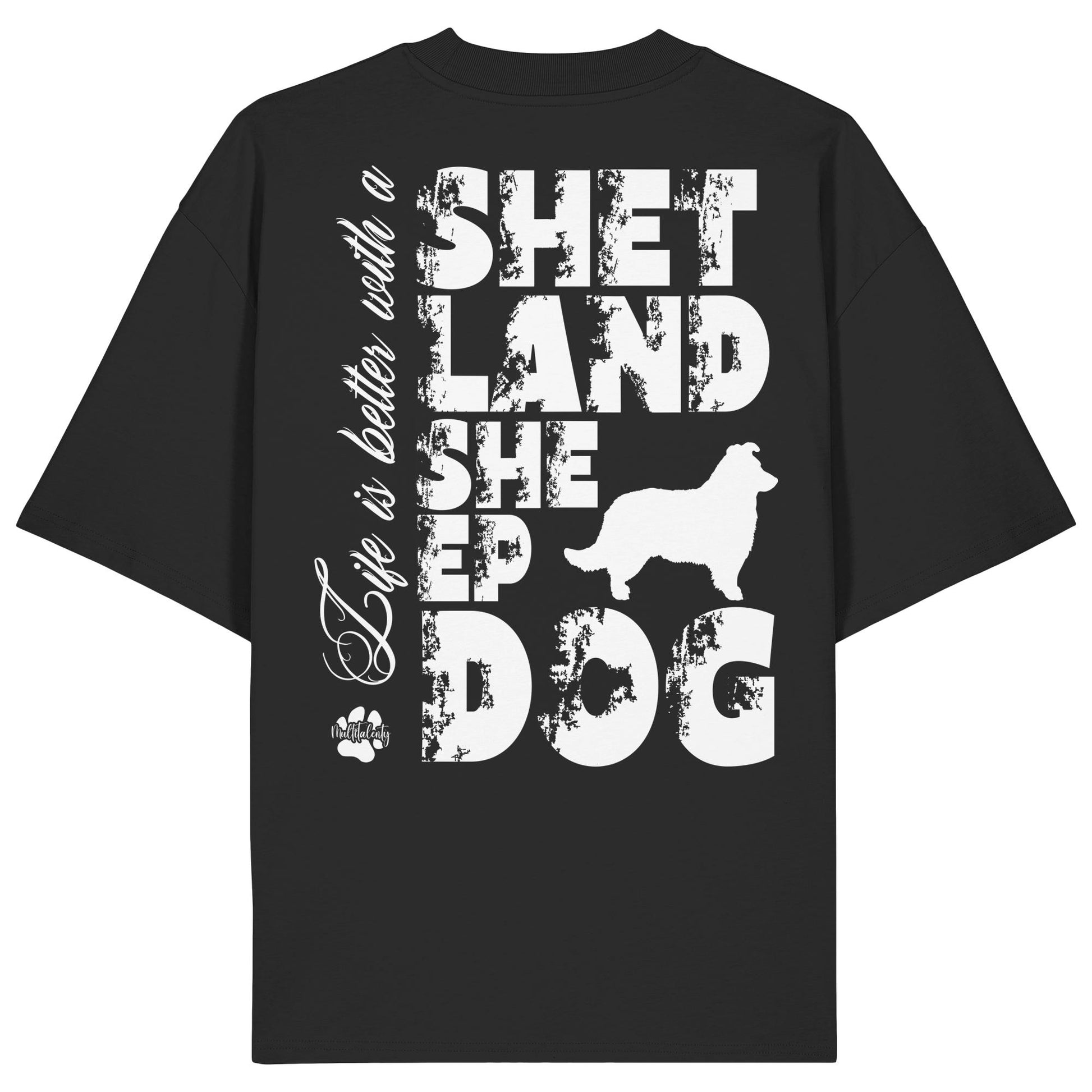 Life is better with a Shetland Sheepdog - Organic Oversize Shirt