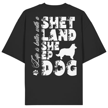 Life is better with a Shetland Sheepdog - Organic Oversize Shirt