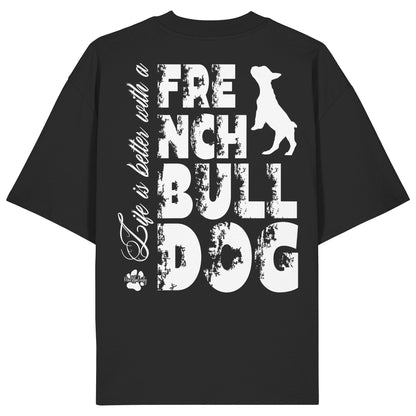 Life is better with a French Bulldog - Organic Oversize Shirt
