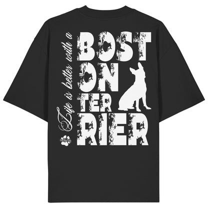 Life is better with a Boston Terrier - Organic Oversize Shirt