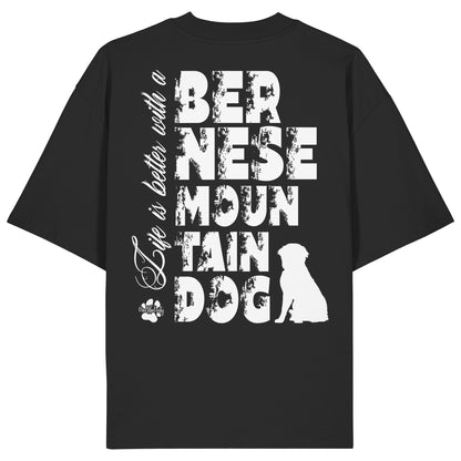 Life is better with a Bernese Mountain Dog - Organic Oversize Shirt