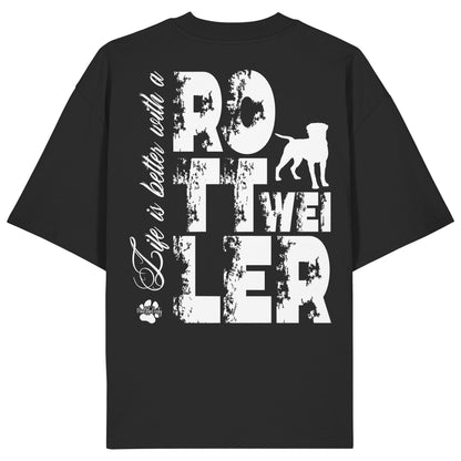 Life is better with a Rottweiler - Organic Oversize Shirt