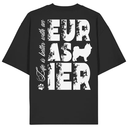 Life is better with an Eurasier - Organic Oversize Shirt