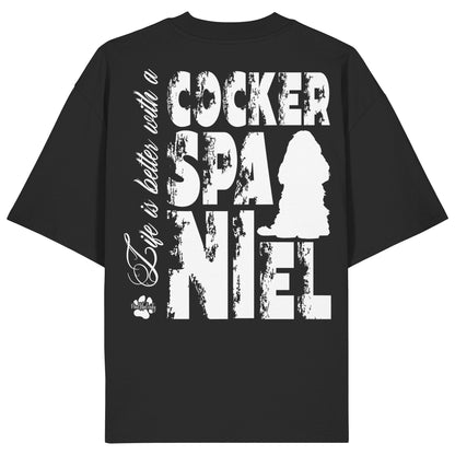 Life is better with a Cocker Spaniel - Organic Oversize Shirt