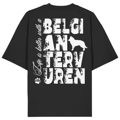 Life is better with a Belgian Tervuren - Organic Oversize Shirt