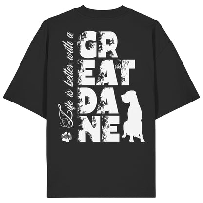 Life is better with a Great Dane - Organic Oversize Shirt