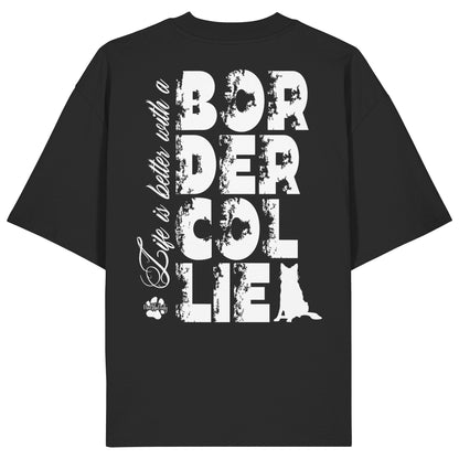 Life is better with a Border Collie - Organic Oversize Shirt