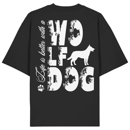 Life is better with a Wolfdog - Organic Oversize Shirt