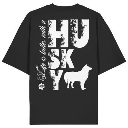 Life is better with a Husky - Organic Oversize Shirt