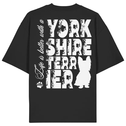 Life is better with a Yorkshire Terrier - Organic Oversize Shirt