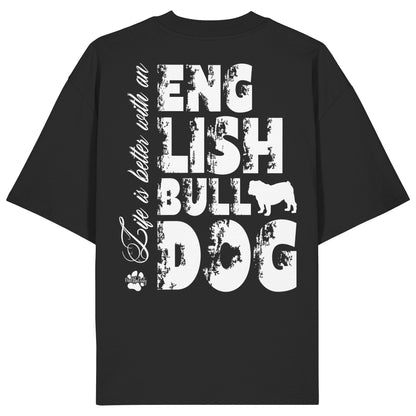 Life is better with an English Bulldog - Organic Oversize Shirt