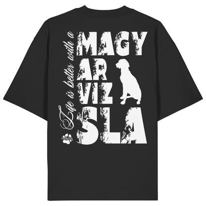 Life is better with a Magyar Vizsla - Organic Oversize Shirt