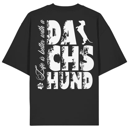 Life is better with a Dachshund - Organic Oversize Shirt