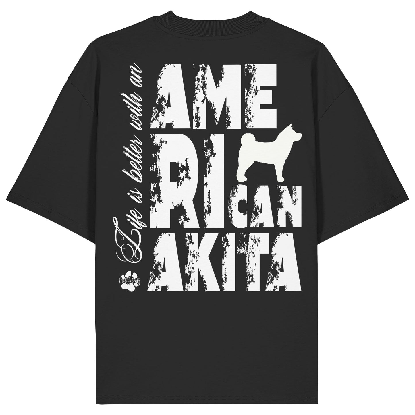 Life is better with an American Akita - Organic Oversize Shirt