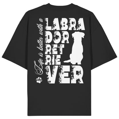 Life is better with a Labrador Retriever - Organic Oversize Shirt