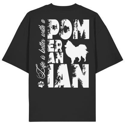 Life is better with a Pomeranian - Organic Oversize Shirt