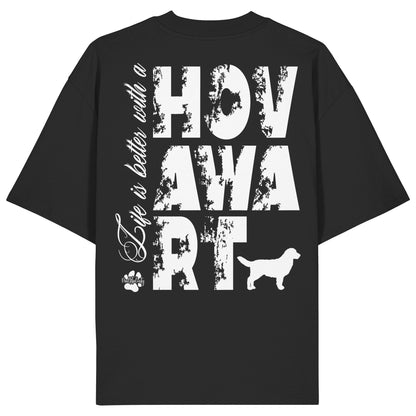 Life is better with a Hovawart - Organic Oversize Shirt