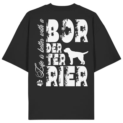 Life is better with a Border Terrier - Organic Oversize Shirt