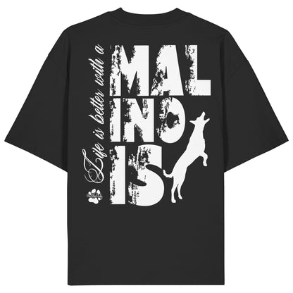 Life is better with a Malinois - Organic Oversize Shirt