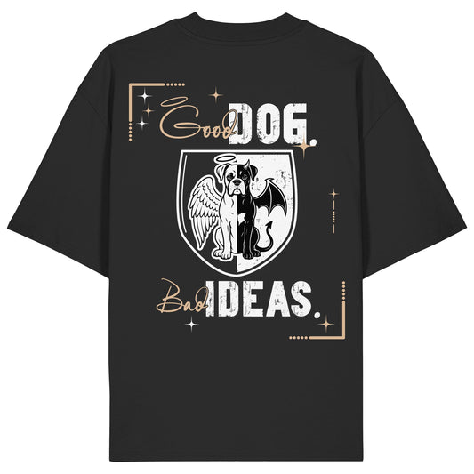 Good Dog. Bad Ideas. - Boxer - Organic Oversize Shirt