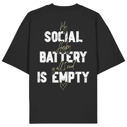 Social Battery Is Empty - Husky - Organic Oversize Shirt