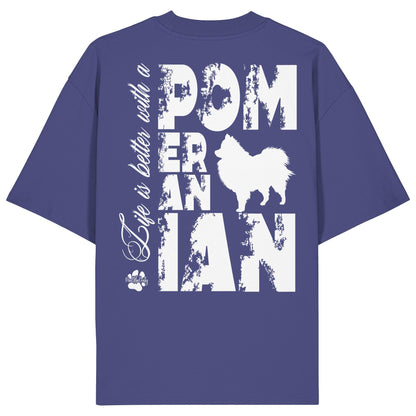 Life is better with a Pomeranian - Organic Oversize Shirt