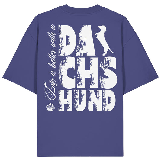 Life is better with a Dachshund - Organic Oversize Shirt