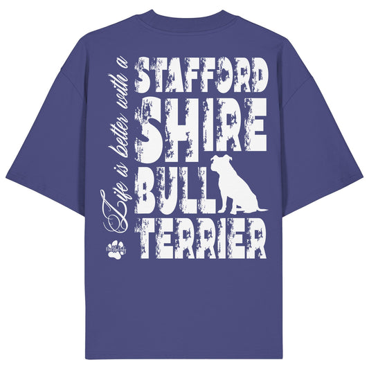 Life is better with a Staffordshire Bullterrier - Organic Oversize Shirt