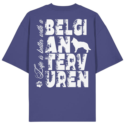 Life is better with a Belgian Tervuren - Organic Oversize Shirt