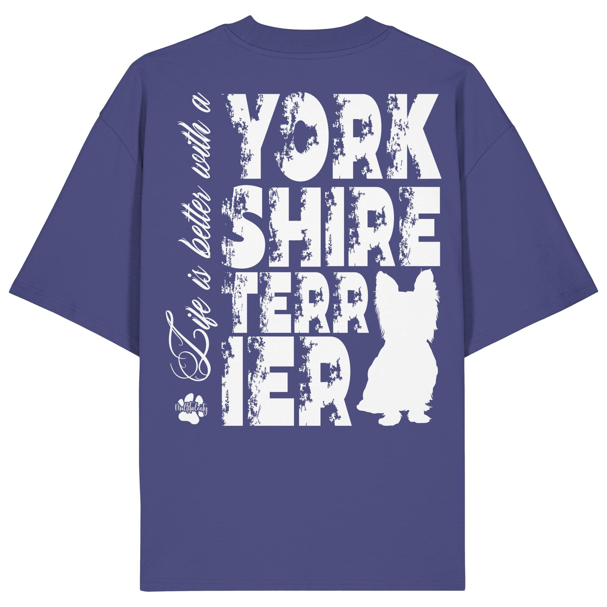 Life is better with a Yorkshire Terrier - Organic Oversize Shirt