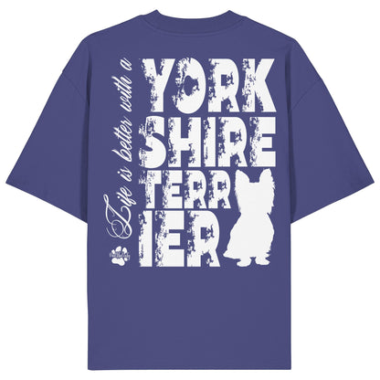 Life is better with a Yorkshire Terrier - Organic Oversize Shirt