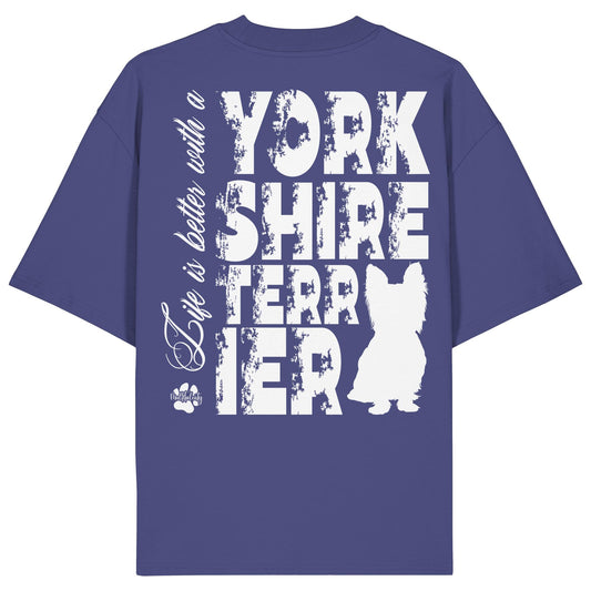 Life is better with a Yorkshire Terrier - Organic Oversize Shirt
