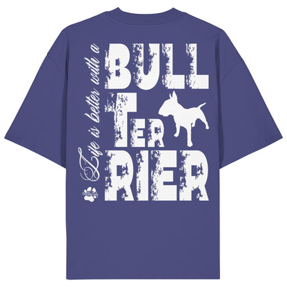 Life is better with a Bull Terrier - Organic Oversize Shirt