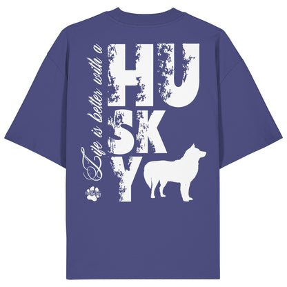 Life is better with a Husky - Organic Oversize Shirt