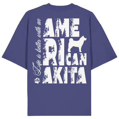 Life is better with an American Akita - Organic Oversize Shirt