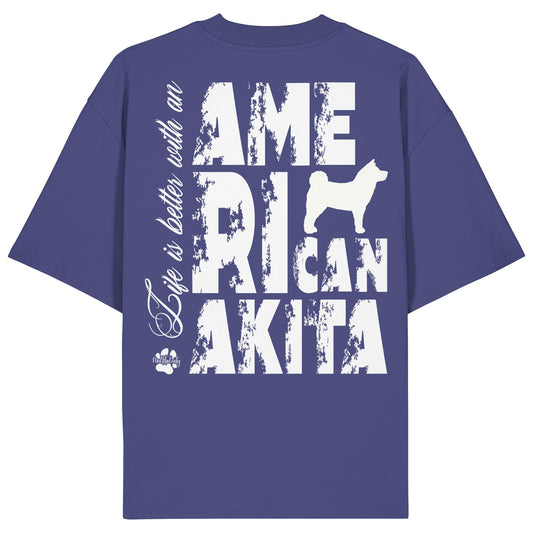 Life is better with an American Akita - Organic Oversize Shirt