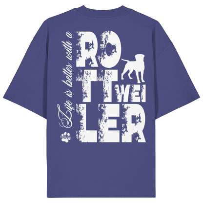 Life is better with a Rottweiler - Organic Oversize Shirt