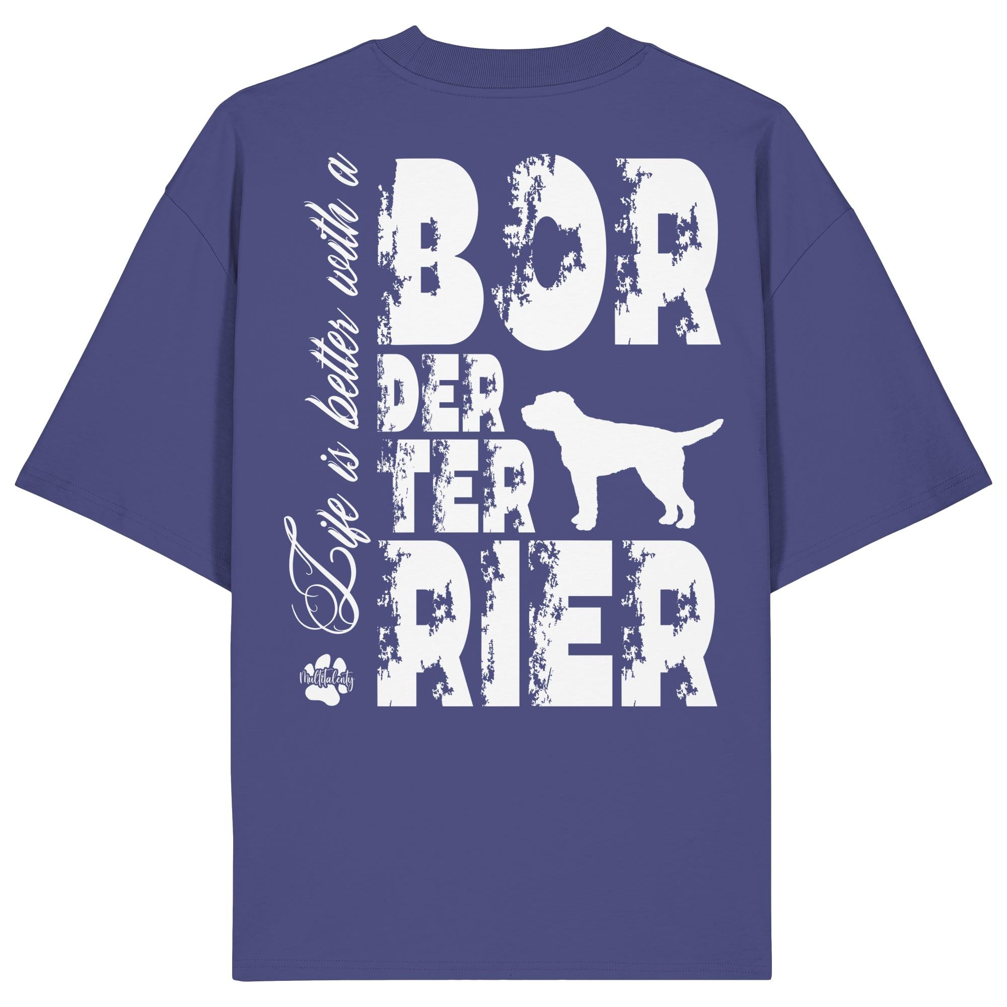 Life is better with a Border Terrier - Organic Oversize Shirt