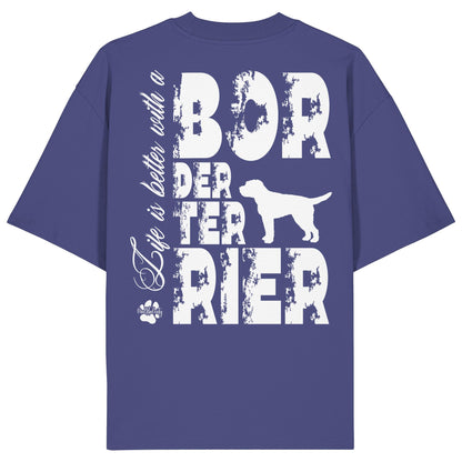 Life is better with a Border Terrier - Organic Oversize Shirt