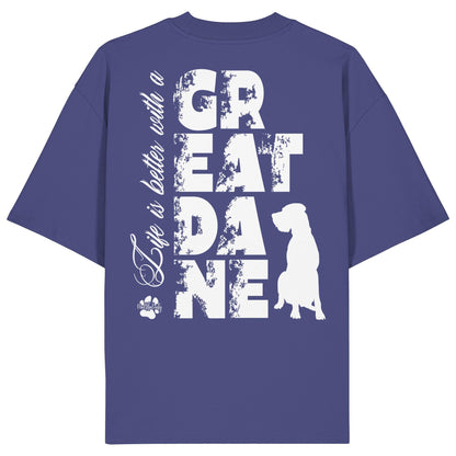 Life is better with a Great Dane - Organic Oversize Shirt